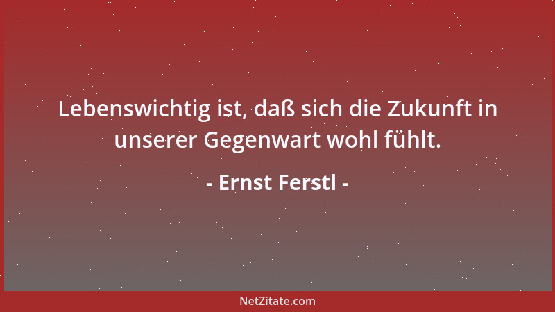 Ernst Ferstl - Kurzsichtigen Zeitgenossen ist die Weisheit anderer ein Dorn im Auge....