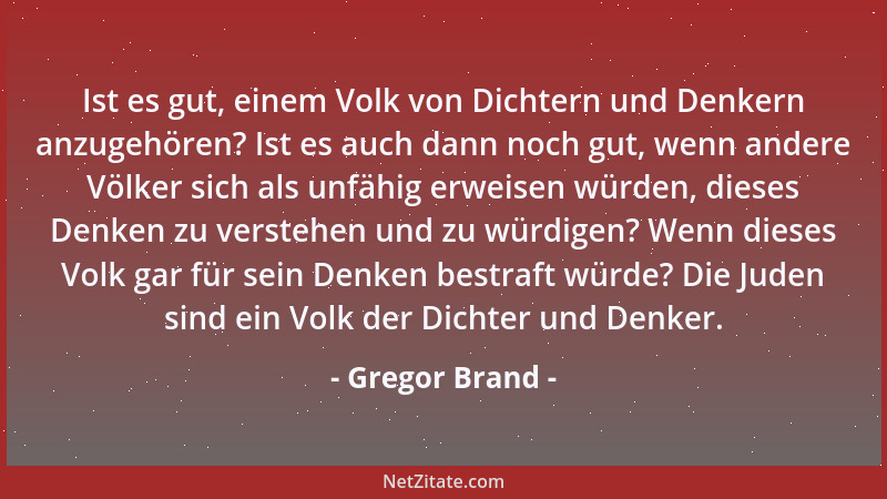 Gregor Brand - Ist es gut, einem Volk von Dichtern und Denkern anzugehören? Ist es auch dann noch gut, wenn andere Völker s...