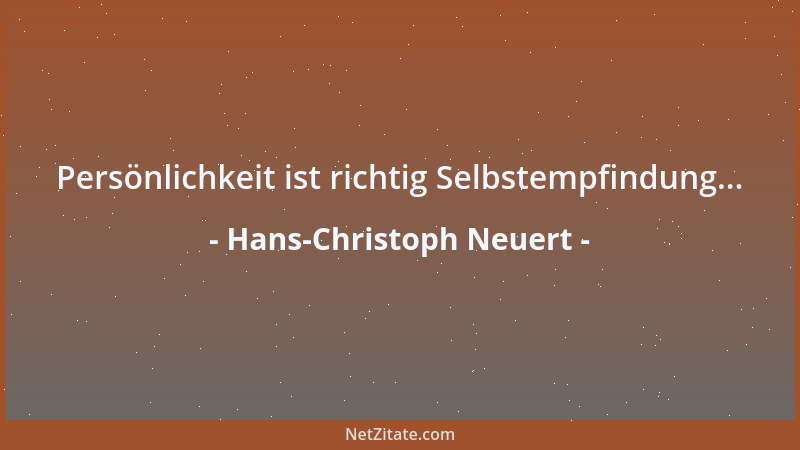 Hans-Christoph Neuert - Persönlichkeit ist richtig Selbstempfindung......