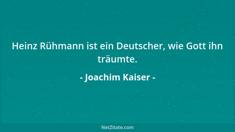 Joachim Kaiser - Heinz Rühmann ist ein Deutscher, wie Gott ihn träumte....