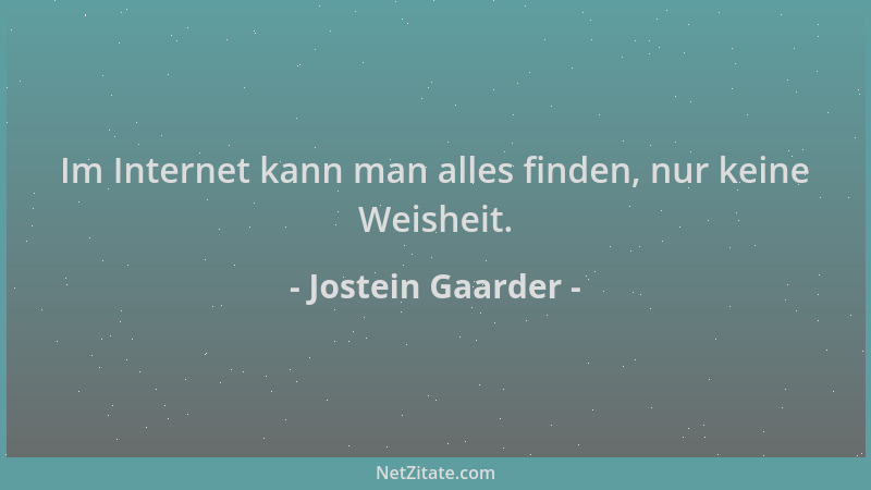 Jostein Gaarder - Im Internet kann man alles finden, nur keine Weisheit....