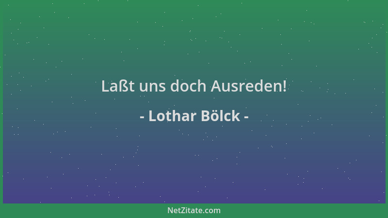 Lothar Bölck - Laßt uns doch Ausreden!...