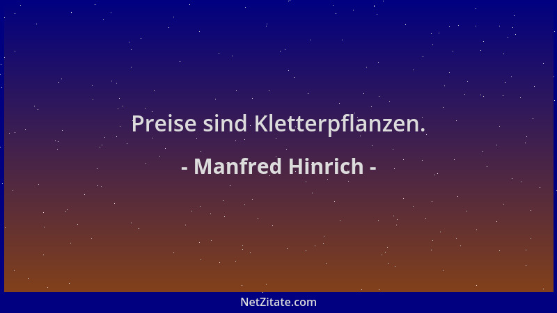 Manfred Hinrich - Preise sind Kletterpflanzen....