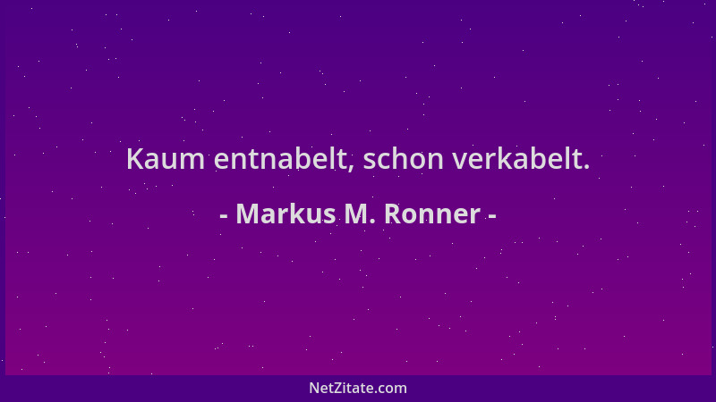 Markus M. Ronner - Kaum entnabelt, schon verkabelt....