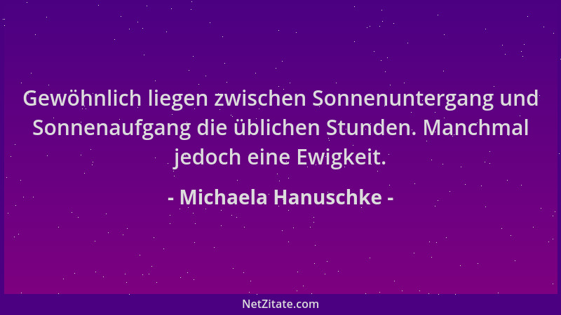 Michaela Hanuschke - Gewöhnlich liegen zwischen Sonnenuntergang und Sonnenaufgang die üblichen Stunden. Manchmal jedoch ein...