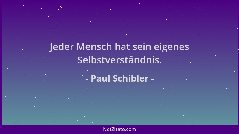 Paul Schibler - Jeder Mensch hat sein eigenes Selbstverständnis....