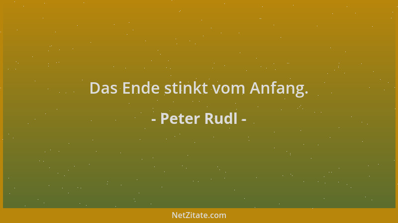 Peter Rudl - Das Ende stinkt vom Anfang....