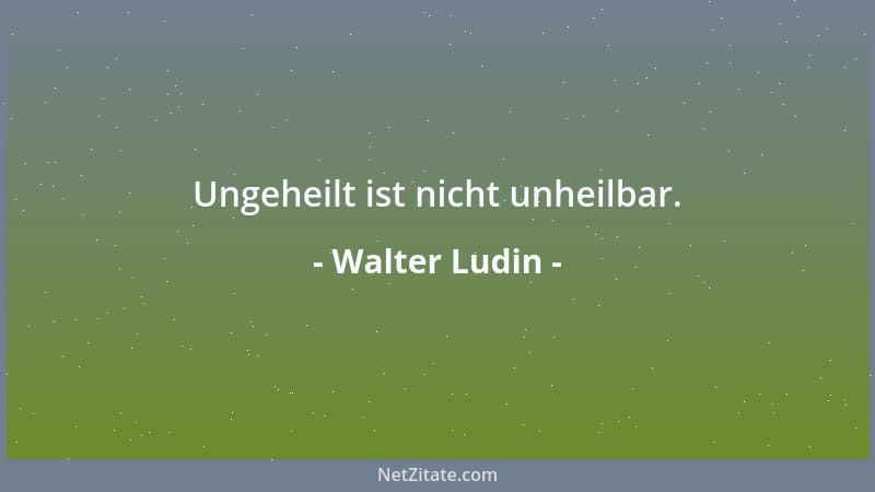 Walter Ludin - Leben: eine Aufführung ohne Probe. Und ohne Wiederholung....