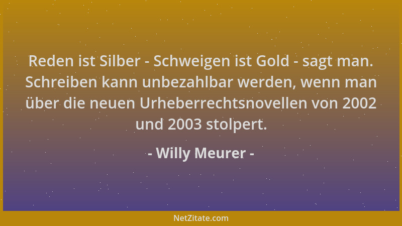 Willy Meurer - Reden ist Silber - Schweigen ist Gold - sagt man. Schreiben kann unbezahlbar werden, wenn man über die neuen...