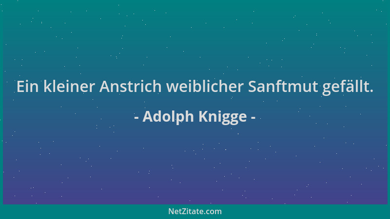 Adolph Knigge - Ein kleiner Anstrich weiblicher Sanftmut gefällt....