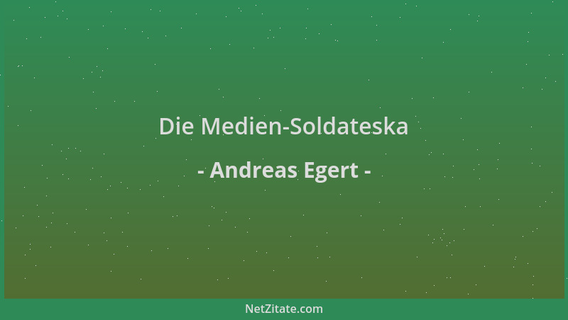 Andreas Egert - Die Medien-Soldateska...