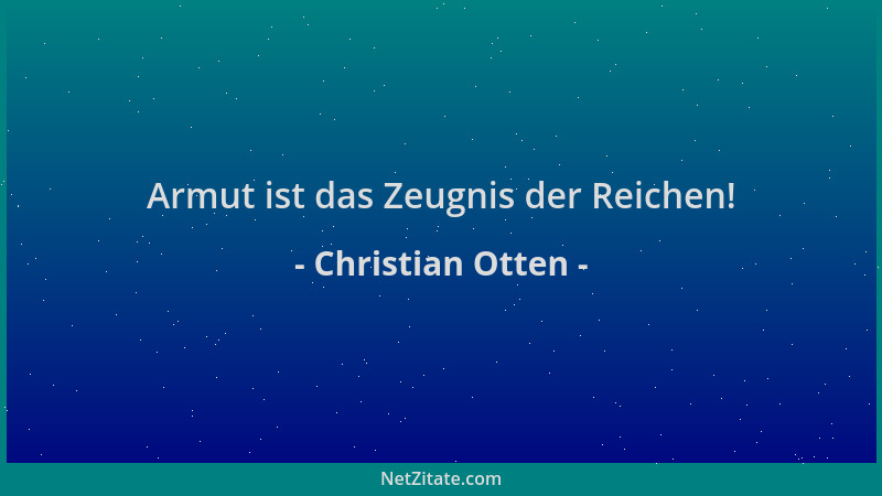Christian Otten - Armut ist das Zeugnis der Reichen!...
