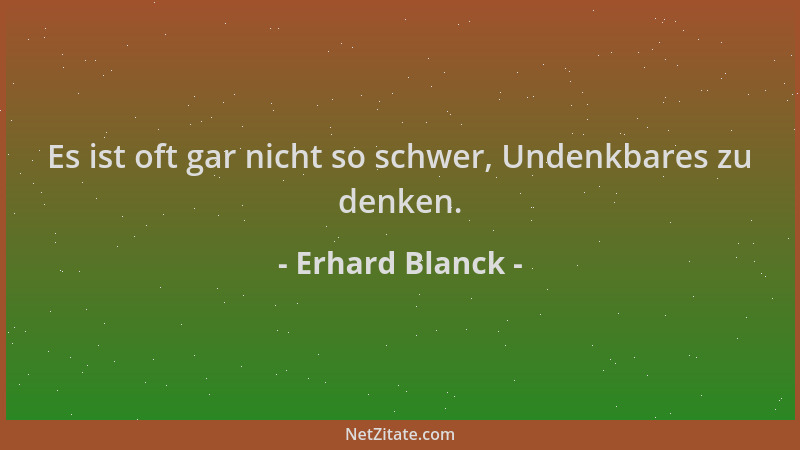 Erhard Blanck - Es ist oft gar nicht so schwer, Undenkbares zu denken....