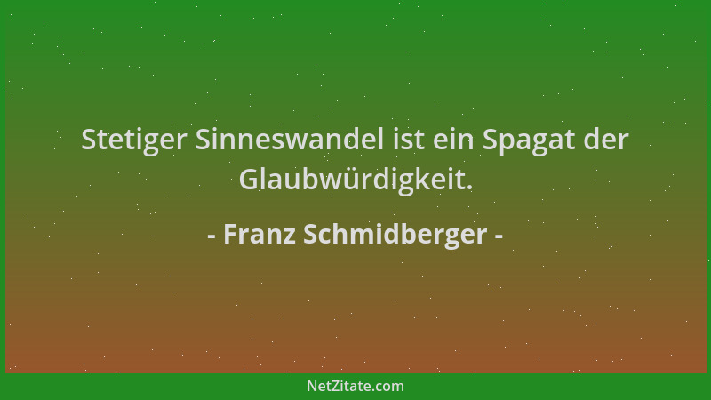 Franz Schmidberger - Stetiger Sinneswandel ist ein Spagat der Glaubwürdigkeit....