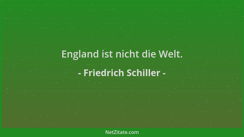 Friedrich Schiller - England ist nicht die Welt....