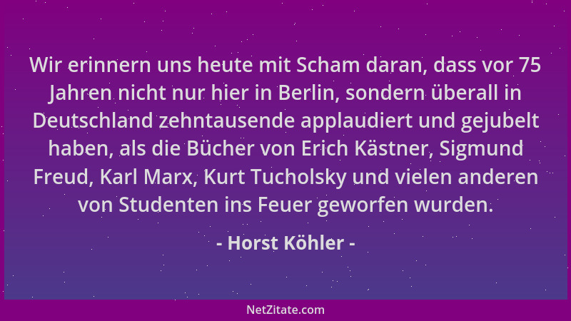 Horst Köhler - Wir erinnern uns heute mit Scham daran, dass vor 75 Jahren nicht nur hier in Berlin, sondern überall in Deut...
