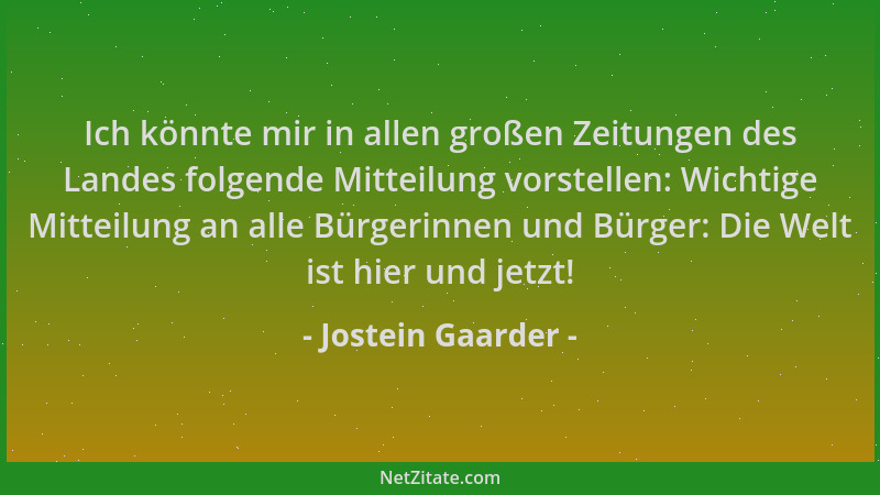 Jostein Gaarder - Ich könnte mir in allen großen Zeitungen des Landes folgende Mitteilung vorstellen: Wichtige Mitteilung a...