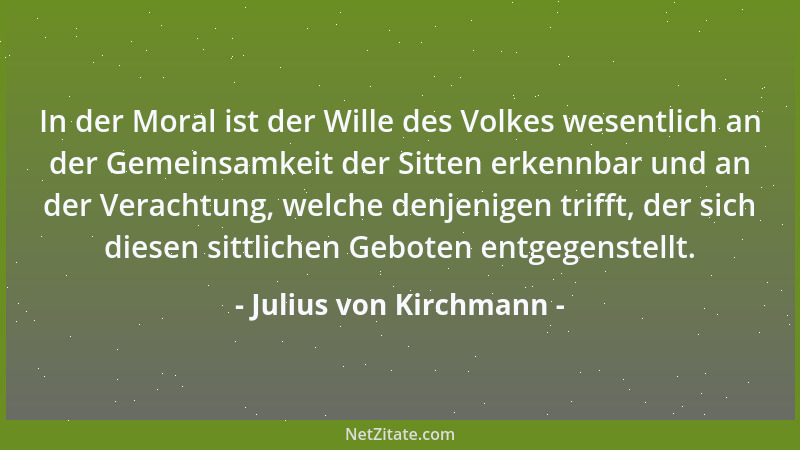 Julius von Kirchmann - Alles, was die Selbständigkeit des Menschen steigert, zum Beispiel ein reiches, mit scharfem Denken...