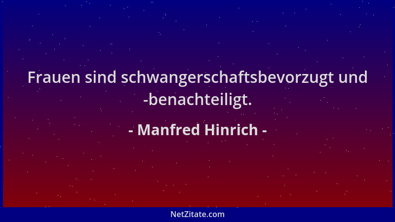 Manfred Hinrich - Frauen sind schwangerschaftsbevorzugt und -benachteiligt....