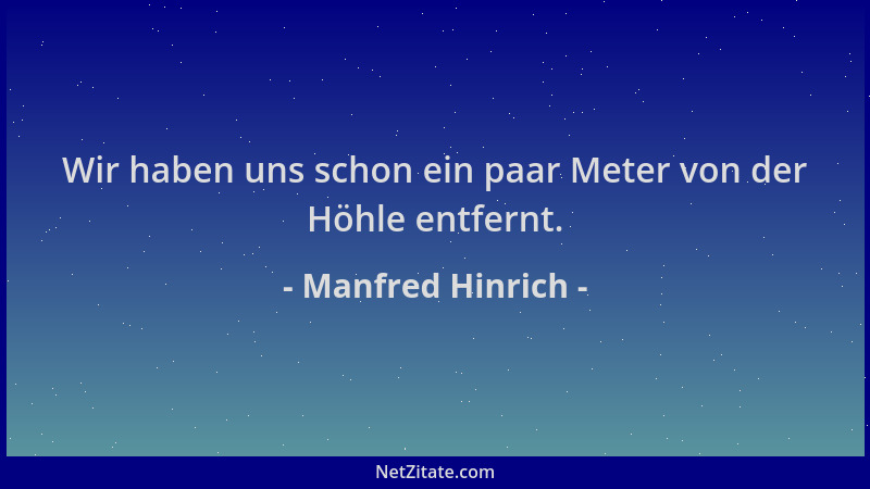 Manfred Hinrich - Wir haben uns schon ein paar Meter von der Höhle entfernt....