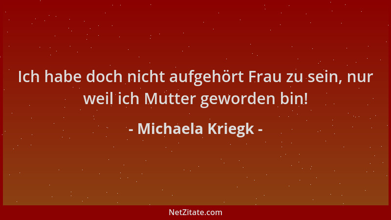 Michaela Kriegk - Ich habe doch nicht aufgehört Frau zu sein, nur weil ich Mutter geworden bin!...