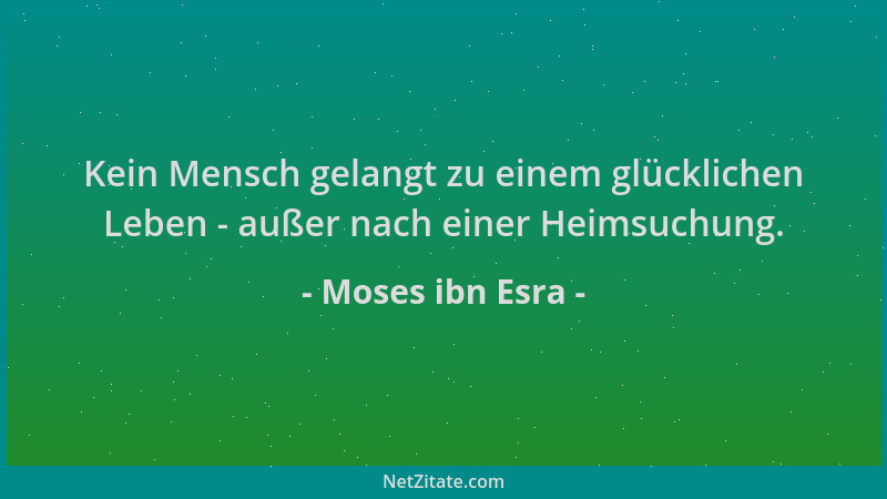 Moses ibn Esra - Kein Mensch gelangt zu einem glücklichen Leben - außer nach einer Heimsuchung....