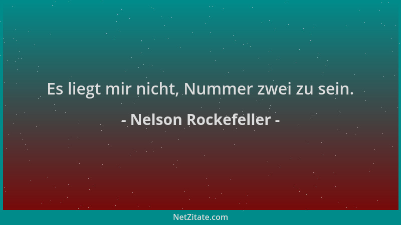 Nelson Rockefeller - Es liegt mir nicht, Nummer zwei zu sein....