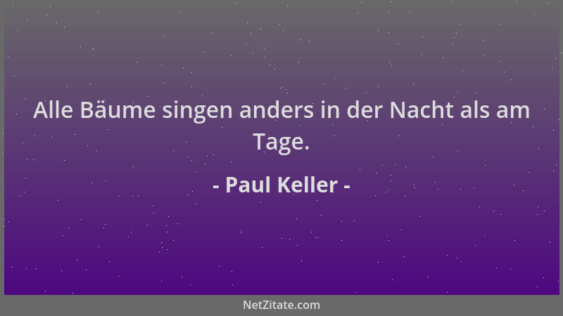 Paul Keller - Alle Bäume singen anders in der Nacht als am Tage....