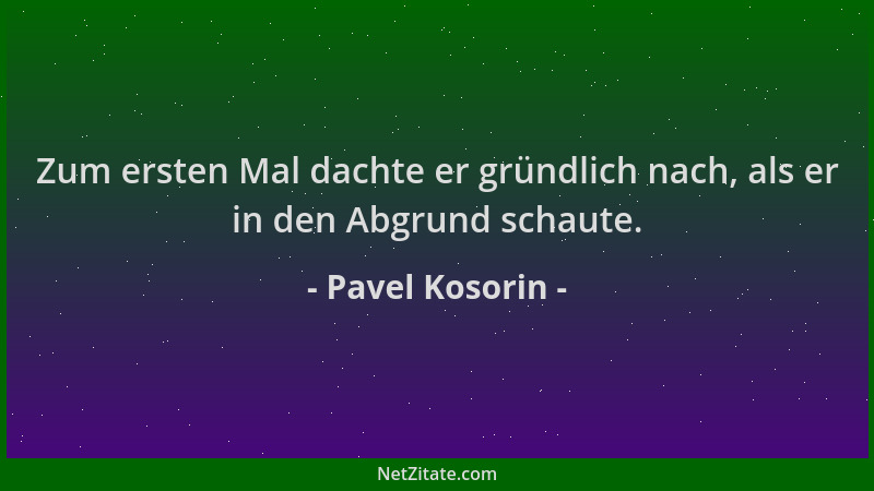 Pavel Kosorin - Zum ersten Mal dachte er gründlich nach, als er in den Abgrund schaute....