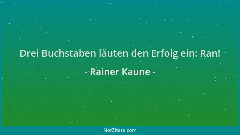 Rainer Kaune - Drei Buchstaben läuten den Erfolg ein: Ran!...