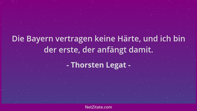 Thorsten Legat - Die Bayern vertragen keine Härte, und ich bin der erste, der anfängt damit....