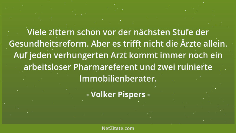 Volker Pispers - Viele zittern schon vor der nächsten Stufe der Gesundheitsreform. Aber es trifft nicht die Ärzte allein. A...