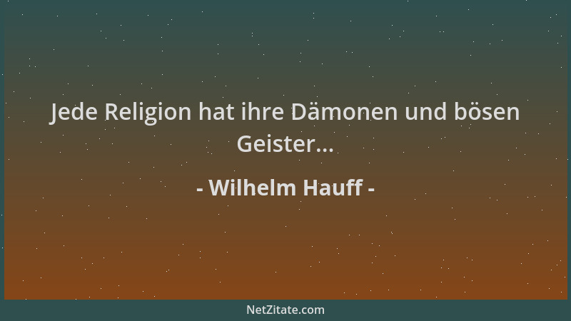 Wilhelm Hauff - Jede Religion hat ihre Dämonen und bösen Geister......