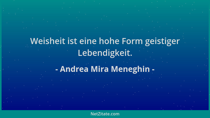 Andrea Mira Meneghin - Weisheit ist eine hohe Form geistiger Lebendigkeit....
