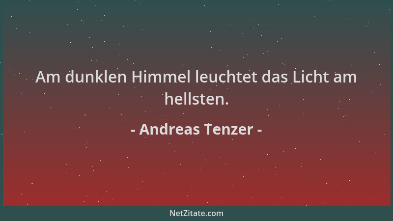 Andreas Tenzer - Am dunklen Himmel leuchtet das Licht am hellsten....