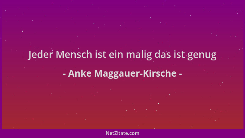 Anke Maggauer-Kirsche - Jeder Mensch ist ein malig das ist genug...