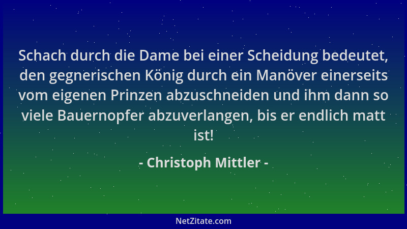 Christoph Mittler - Schach durch die Dame bei einer Scheidung bedeutet, den gegnerischen König durch ein Manöver einerseits...