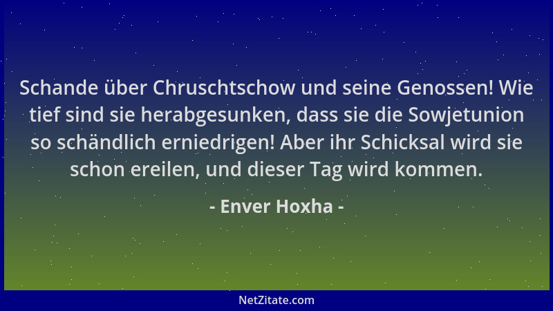 Enver Hoxha - Schande über Chruschtschow und seine Genossen! Wie tief sind sie herabgesunken, dass sie die Sowjetunion so s...