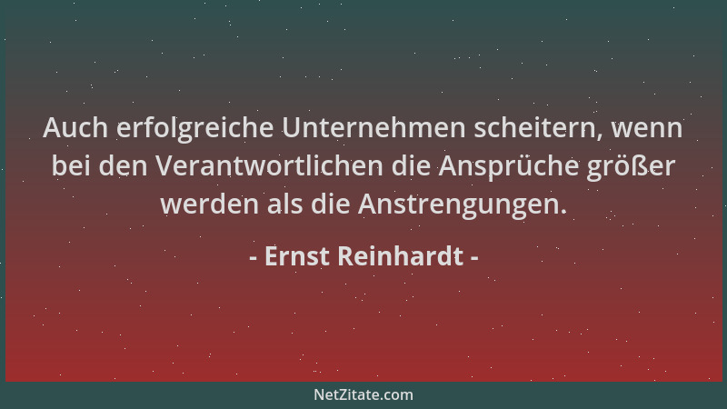 Ernst Reinhardt - Auch erfolgreiche Unternehmen scheitern, wenn bei den Verantwortlichen die Ansprüche größer werden als di...