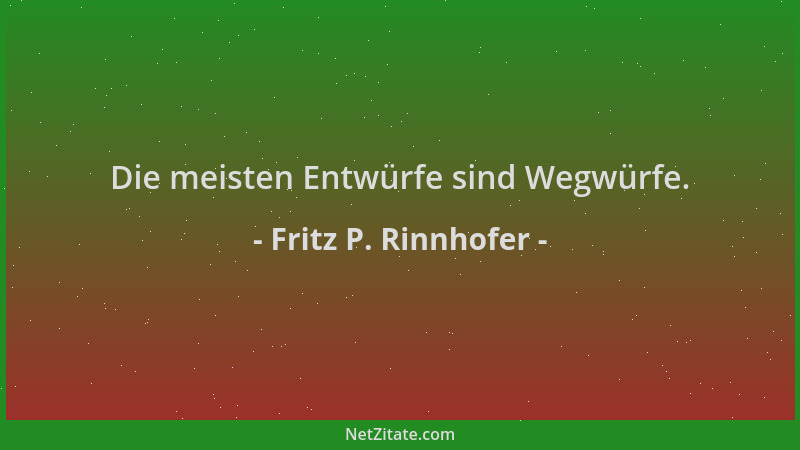 Fritz P. Rinnhofer - Die meisten Entwürfe sind Wegwürfe....
