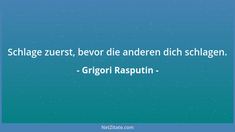 Grigori Rasputin - Schlage zuerst, bevor die anderen dich schlagen....