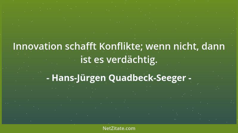 Hans-Jürgen Quadbeck-Seeger - Innovation schafft Konflikte; wenn nicht, dann ist es verdächtig....