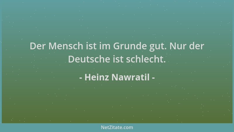 Heinz Nawratil - Der Mensch ist im Grunde gut. Nur der Deutsche ist schlecht....