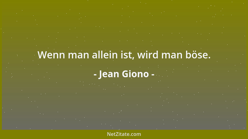 Jean Giono - Wenn man allein ist, wird man böse....