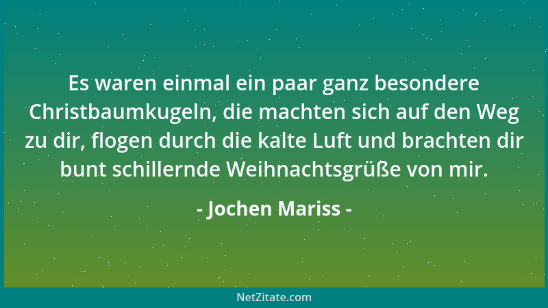 Jochen Mariss - Es waren einmal ein paar ganz besondere Christbaumkugeln, die machten sich auf den Weg zu dir, flogen durch...