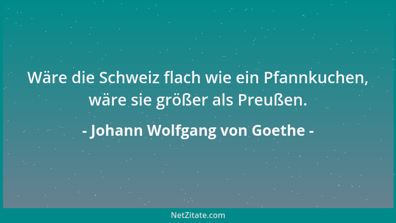 Johann Wolfgang von Goethe - Was ist der Mensch für eine elende Kreatur, wenn er alle Eitelkeit abgelegt hat!...