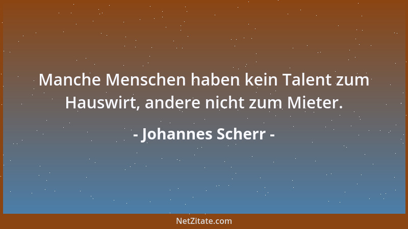 Johannes Scherr - Manche Menschen haben kein Talent zum Hauswirt, andere nicht zum Mieter....