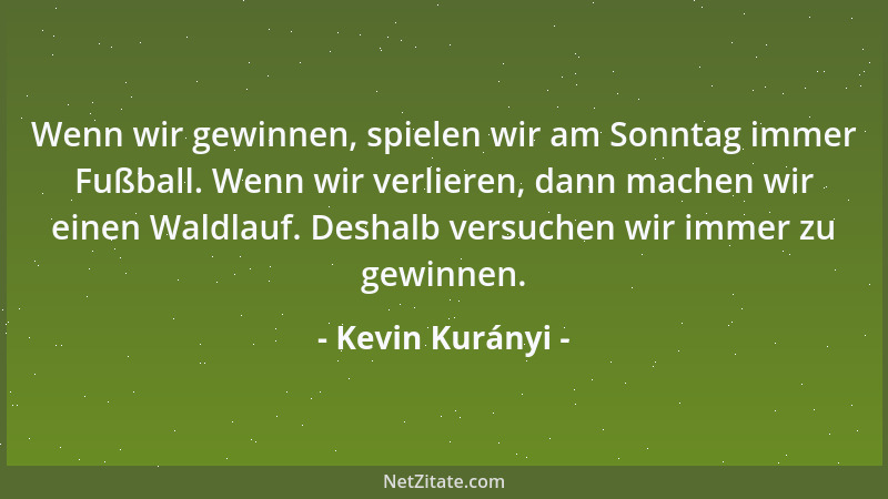Kevin Kurányi - Wenn wir gewinnen, spielen wir am Sonntag immer Fußball. Wenn wir verlieren, dann machen wir einen Waldlauf...
