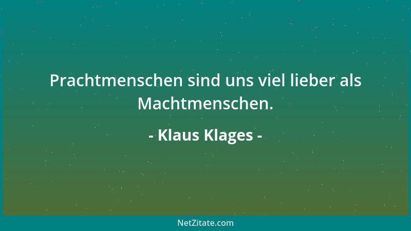 Klaus Klages - Prachtmenschen sind uns viel lieber als Machtmenschen....