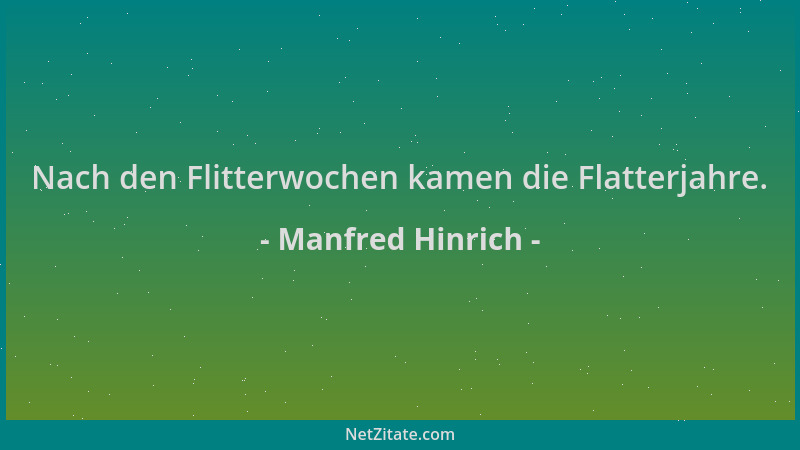 Manfred Hinrich - Nach den Flitterwochen kamen die Flatterjahre....